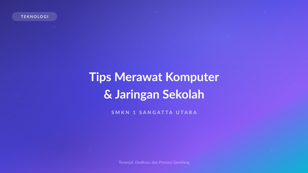 5 Tips Merawat Komputer dan Jaringan di Sekolah